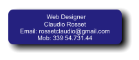 Web Designer Claudio Rosset Email: rossetclaudio@gmail.com Mob: 339 54.731.44